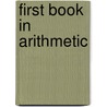 First Book in Arithmetic by Unknown