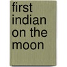 First Indian on the Moon door Sherman Alexie