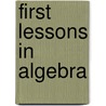 First Lessons In Algebra by Samuel Alsop