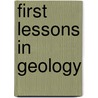 First Lessons In Geology by Alpheus Spring Packard