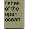 Fishes Of The Open Ocean door Julian Pepperell