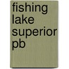 Fishing Lake Superior Pb by Shawn Perich