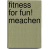 Fitness for Fun! Meachen by Dana Meachen Rau