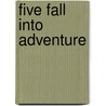 Five Fall Into Adventure door Enid Blyton