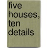 Five Houses, Ten Details door Edward R. Ford