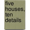 Five Houses, Ten Details by Edward R. Ford