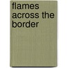 Flames Across the Border door Pierre Berton