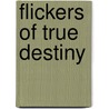 Flickers Of True Destiny by Nadine Simon