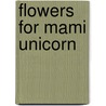 Flowers For Mami Unicorn door Nickelodeon