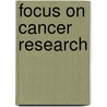 Focus On Cancer Research door Carlos M. Alvarez