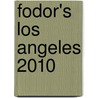 Fodor's Los Angeles 2010 door Fodor Travel Publications