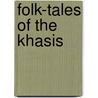 Folk-Tales Of The Khasis by Unknown