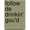 Follow de Drinkin' Gou'd by Unknown