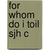 For Whom Do I Toil Sjh C door Michael Stanislawski