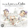 For the Love of the Cubs by Mark Anderson