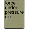 Force Under Pressure (P) door Lawrence Blum