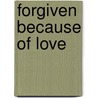 Forgiven Because of Love door Norina L. Calilung