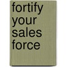 Fortify Your Sales Force by Renie Mcclay