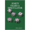 Forty Years a Speculator by Fred Carach