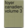 Foyer Canadien, Volume 3 door Onbekend