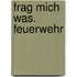 Frag mich was. Feuerwehr