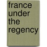 France Under The Regency by James Breck Perkins