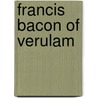 Francis Bacon Of Verulam door Fischer Kuno