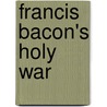 Francis Bacon's Holy War door William Francis C. Wigston