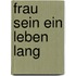 Frau sein ein Leben lang