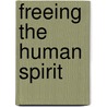 Freeing The Human Spirit door Louis B. Fierman