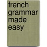 French Grammar Made Easy door Rossi McNab