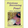 Frictions Becoming Pearl by Marcia Wolff