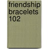 Friendship Bracelets 102 door Suzanne McNeill