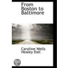 From Boston To Baltimore by Caroline Wells Healey Dall