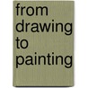 From Drawing to Painting door Pierre Rosenberg