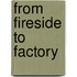 From Fireside To Factory