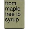 From Maple Tree to Syrup door Melanie S. Mitchell