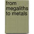 From Megaliths to Metals