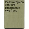 Leesstrategieen voor het eindexamen vwo Frans door Th.J. Luttik
