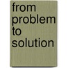 From Problem To Solution door Onbekend