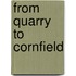From Quarry To Cornfield