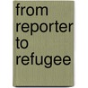 From Reporter To Refugee door Victor Lal