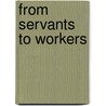 From Servants To Workers door Shireen Ally