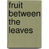Fruit Between the Leaves