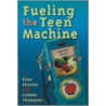 Fueling The Teen Machine door Ellen Shanley