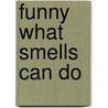 Funny What Smells Can Do door Kathleen Claffey