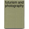 Futurism and Photography door Giovanni Lista