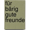 Für bärig gute Freunde by Julia Fuchshuber