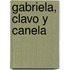 Gabriela, Clavo y Canela