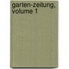 Garten-Zeitung, Volume 1 by Verein Zur Beförderung Des Gartenbaues In Den Königlich Preussischen Staaten